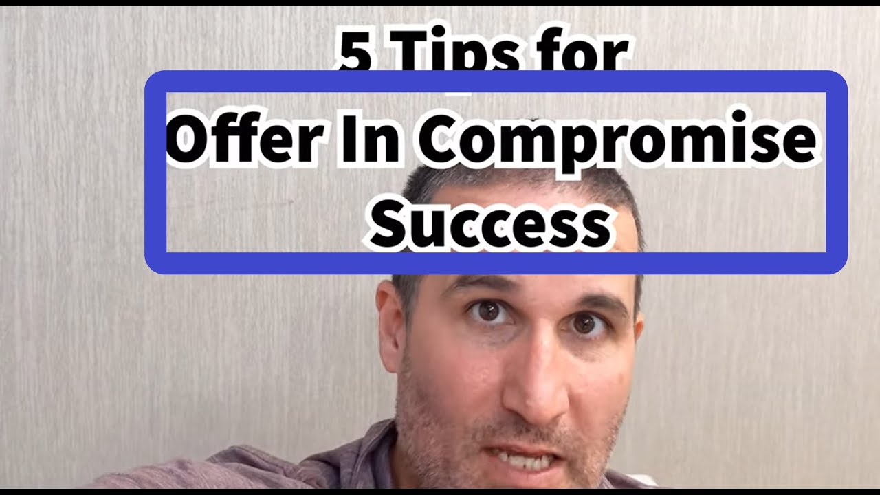 5 Tips For Offer In Compromise Success by a Tax Attorney