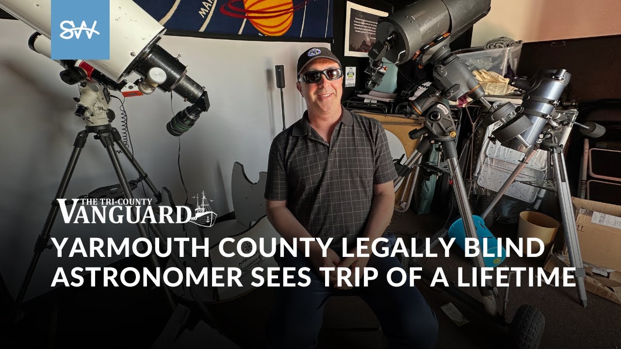 Yarmouth County legally blind astronomer sees trip of a lifetime | SaltWire