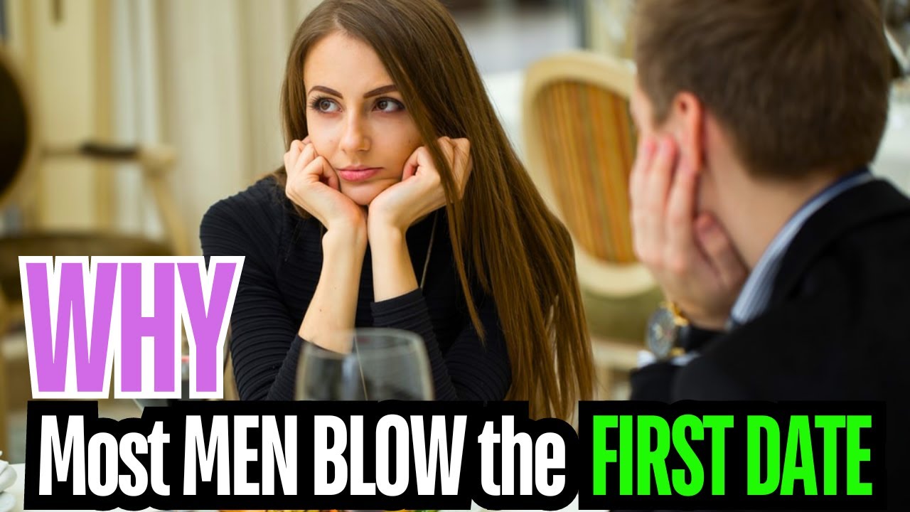 Most MEN blow the first date: Why you are your own worst enemy