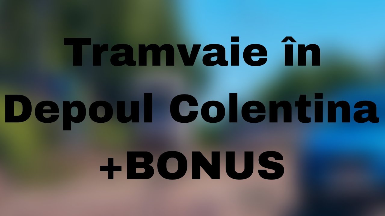 Tramvaiele din Depoul Colentina+Bonus