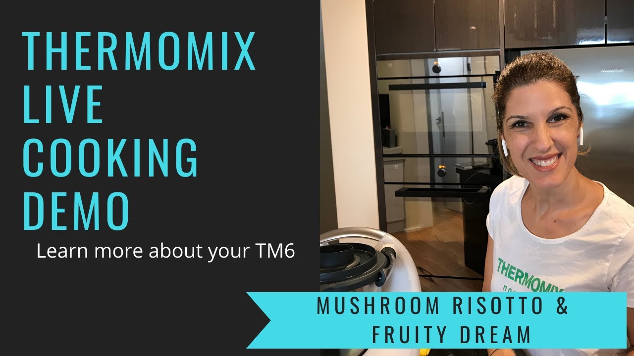 Thermomix TM6 Live Virtual Cooking Demonstration - Mushroom Risotto and Fruity Dream