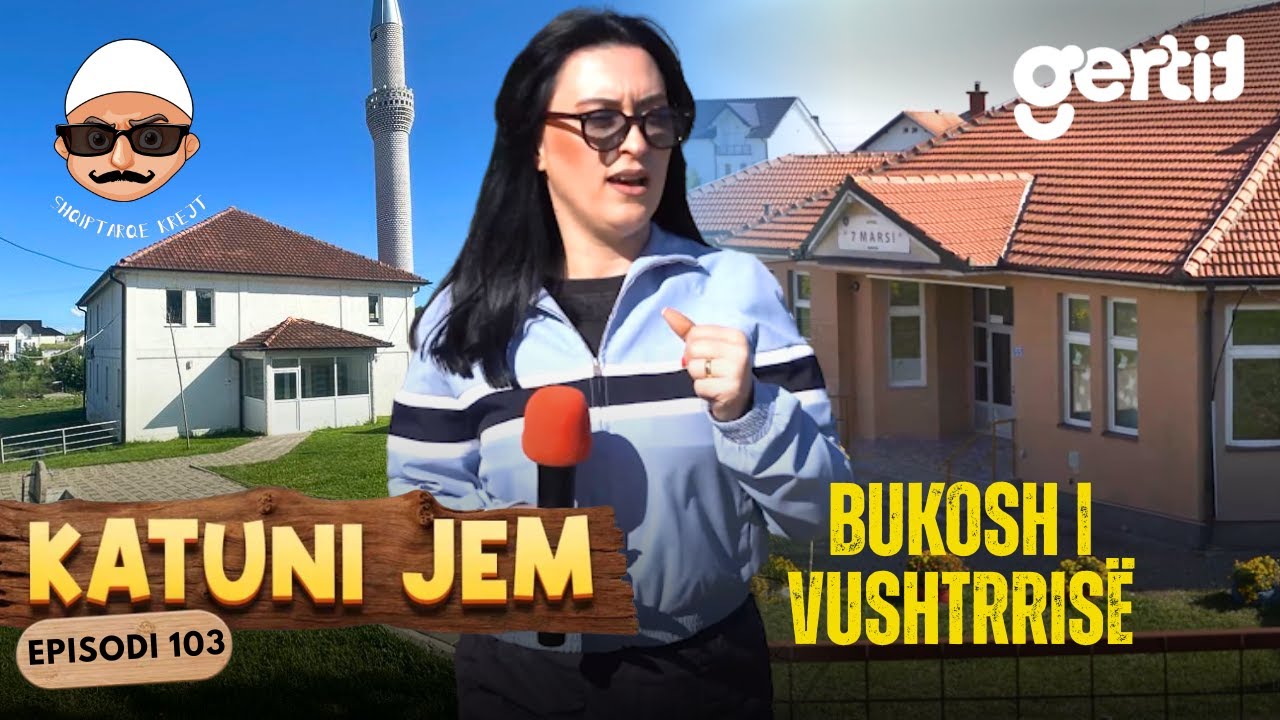 KATUNI JEM – Bukosh i Vushtrrisë - Shkolla e Xhamia nuk e lanë fshatin me vdek! | Episodi 103