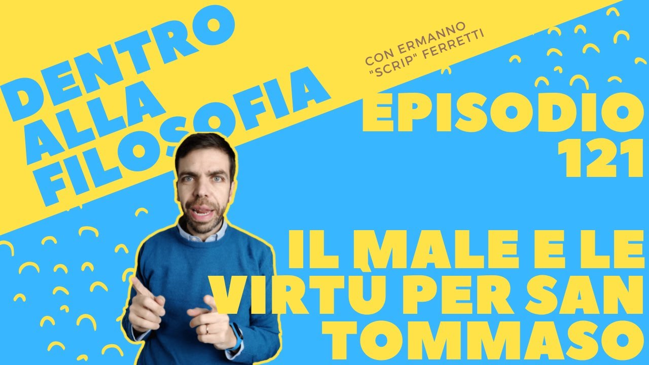 Il male e le virtù per San Tommaso [Dentro alla filosofia, episodio 121]