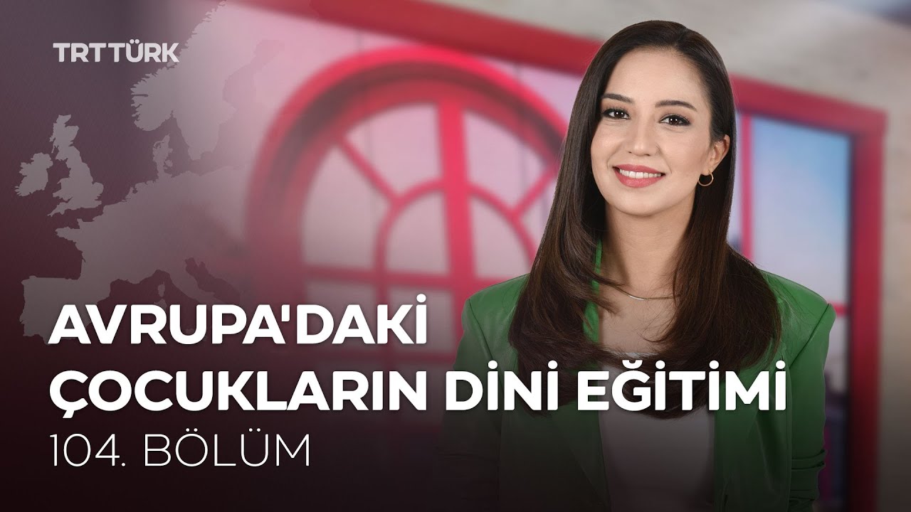 Avrupa'daki Çocukların Dini Eğitimi | Rehber - 104. Bölüm