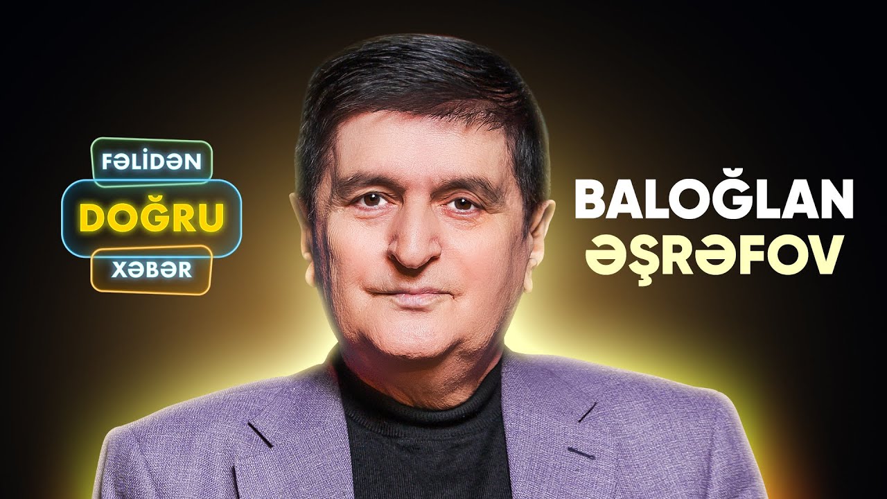 Fəlidən Doğru Xəbər #36 Baloğlan Əşrəfov (Tam hissə)