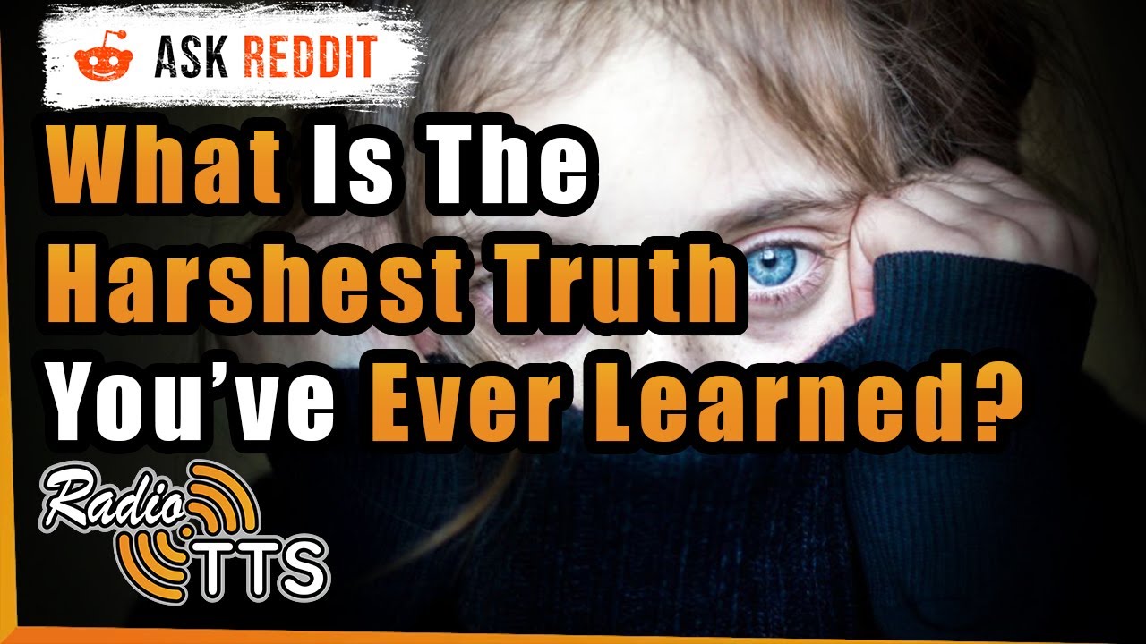 Harsh Truths of Life That You Are Better off Accepting - r/AskReddit