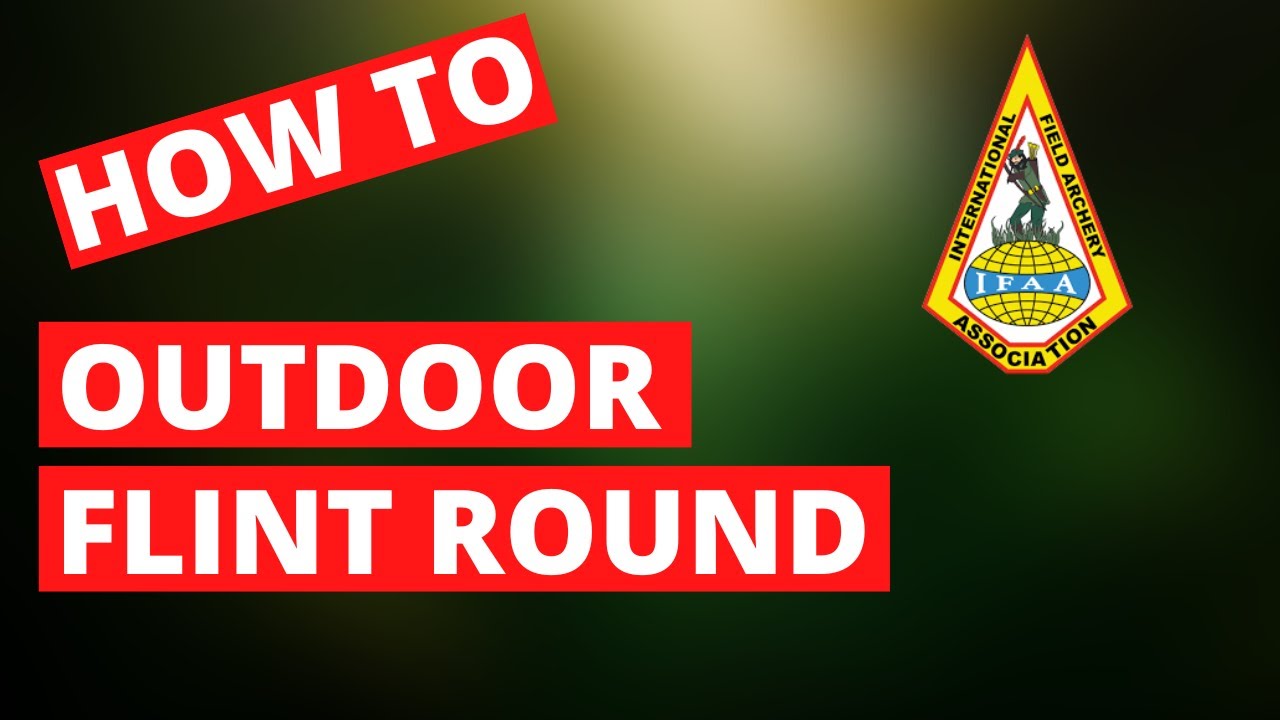 How To Shoot IFAA's Outdoor Flint Round - International Archery Mail Match