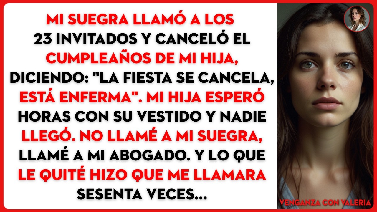Mi suegra llamó a los 23 invitados y canceló el cumpleaños de mi hija, diciendo: 