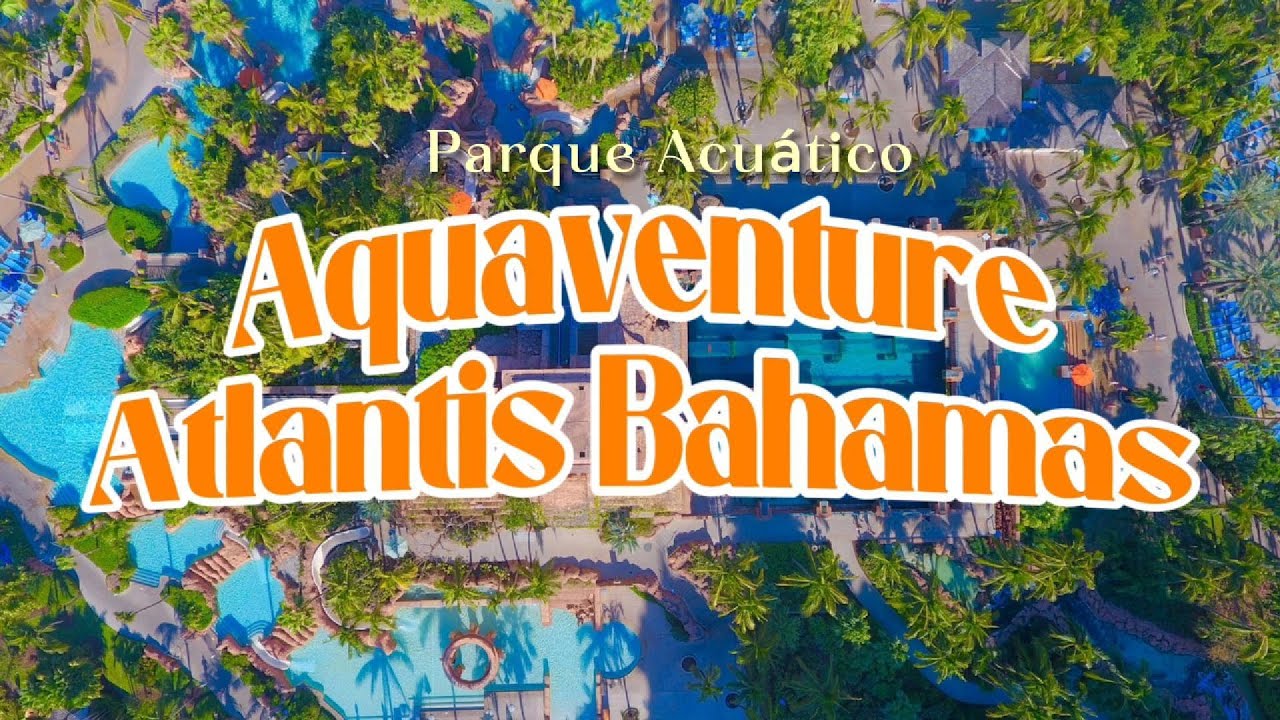 TODO lo que NECESITAS saber del parque acuático Aquadventure  Atlantis Bahamas