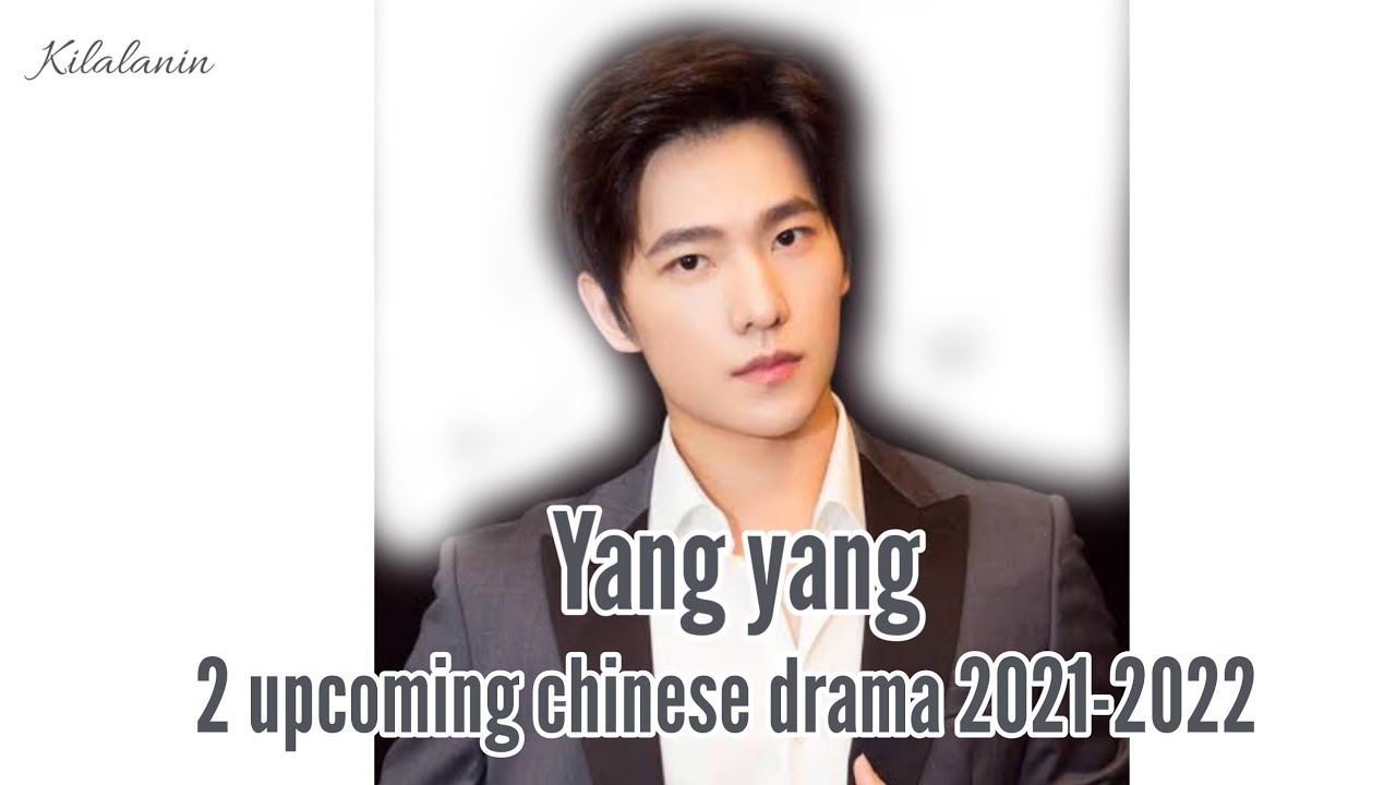 Yang yang | 2 upcoming chinese drama 2021-2022.