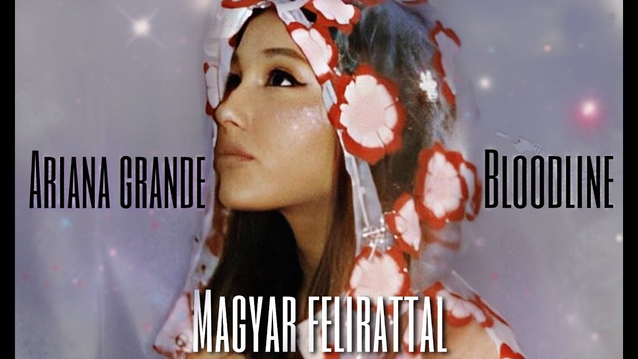 Ariana Grande - bloodline Magyar Felirattal