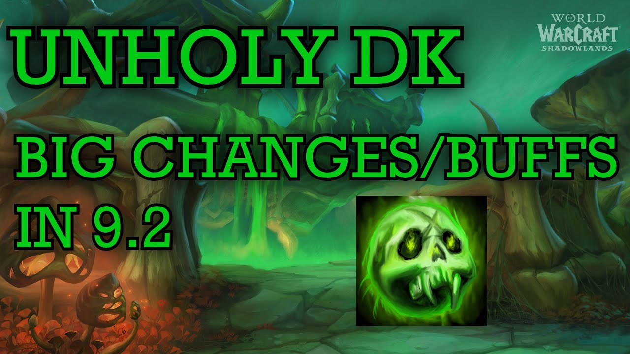 BIG CHANGES/BUFFS! for UNHOLY DK in shadowlands patch 9.2