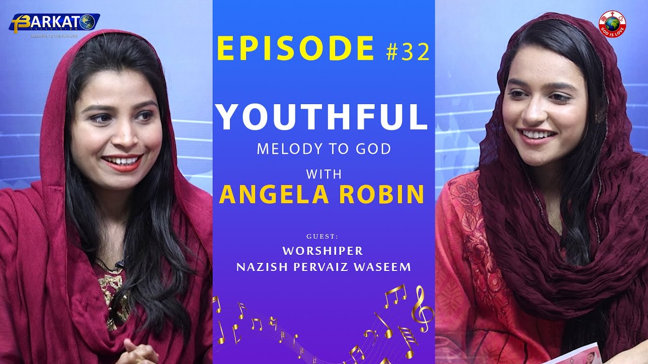 Youthful Melody To God with Angela Robin - Worshiper Nazish Pervaiz Waseem - Episode 32