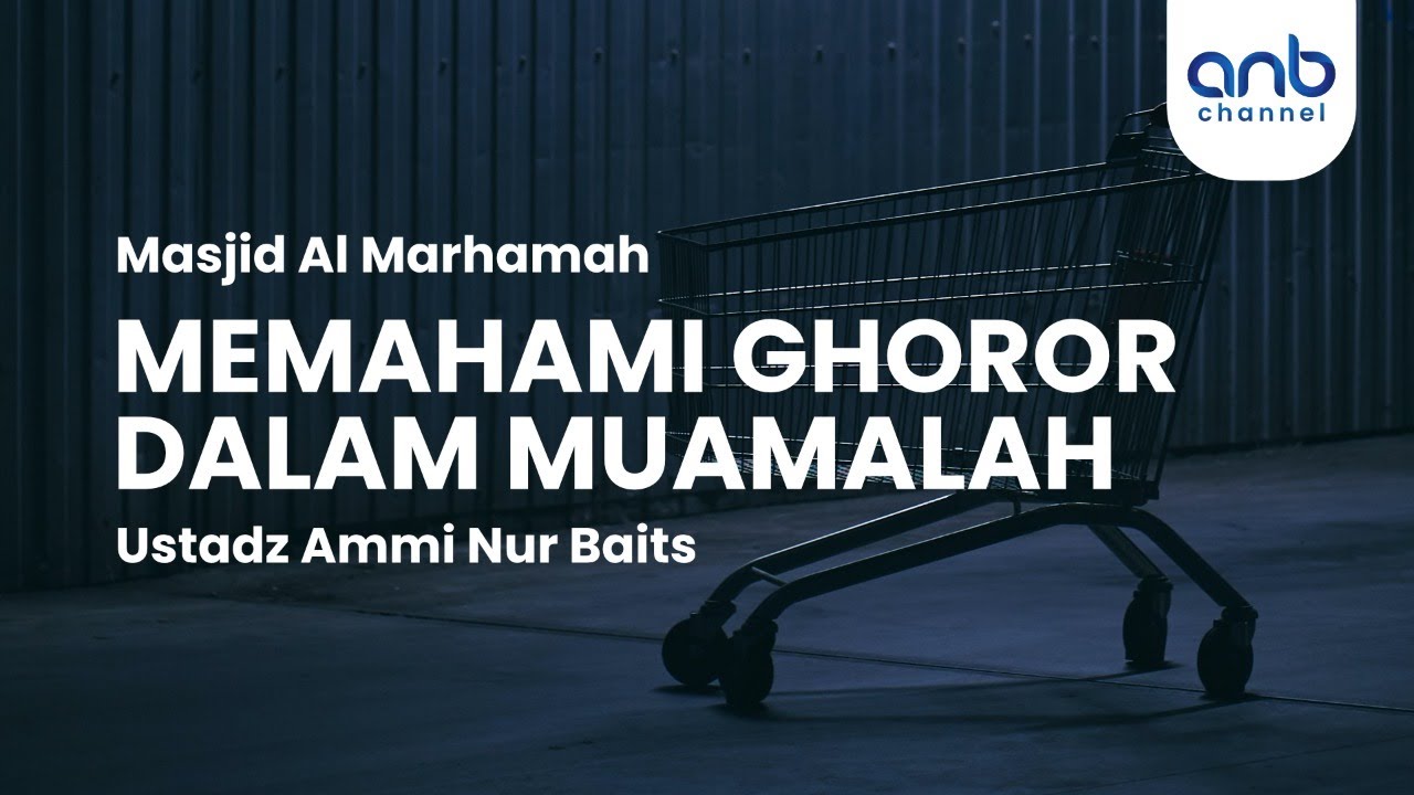 Memahami Gharar Dalam Muamalah | Ustadz Ammi Nur Baits, S.T., B.A.