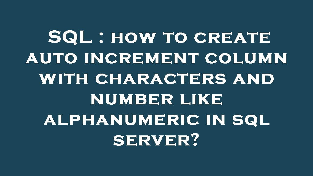 SQL : how to create auto increment column with characters and number like alphanumeric in sql server