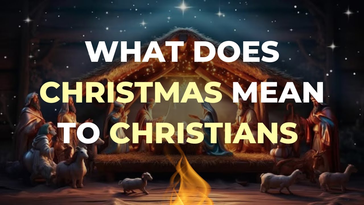 The True Meaning of Christmas for Christians | Why We Celebrate