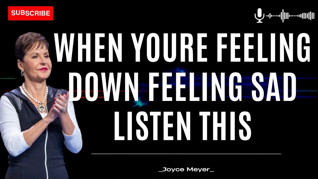 Daily Life - When Youre Feeling Down Feeling Sad Listen This | JOYCE MEYER MINISTREIES 2023