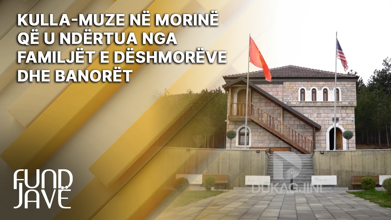 Kulla-muze në Morinë që u ndërtua nga familjët e dëshmorëve dhe banorët