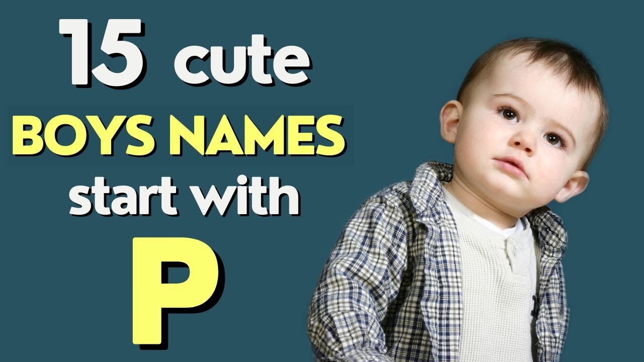 Cute Boys Names from P - 15 Amazing and Popular Names