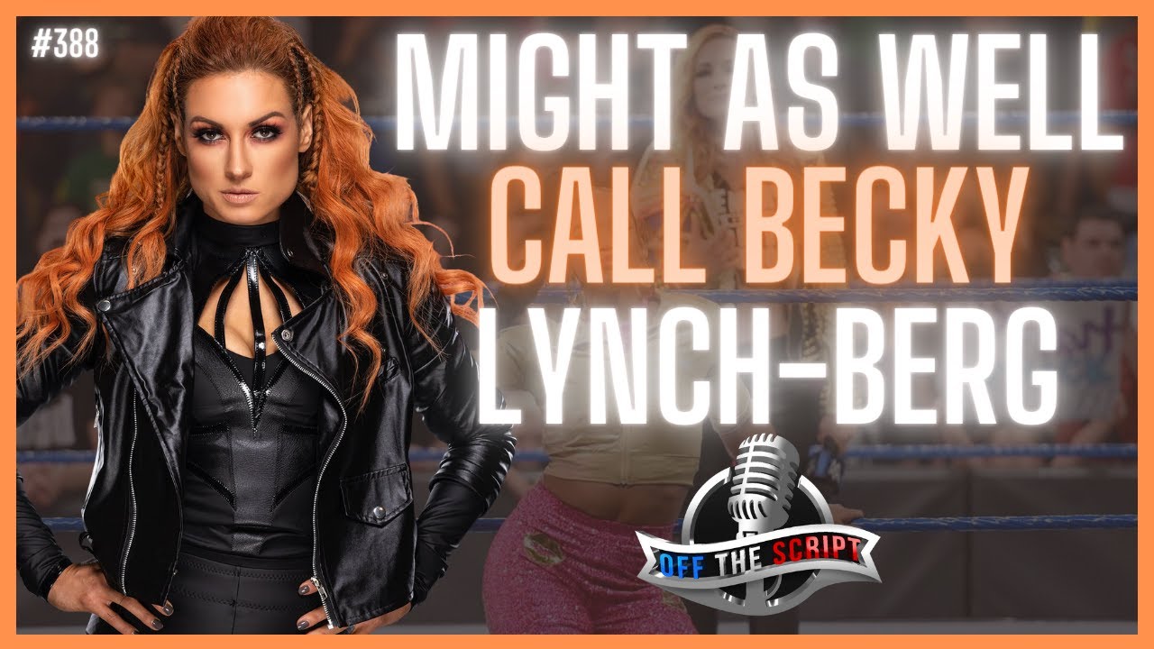 Off The Script 388: After SummerSlam, Becky Lynch May Be Just As Bad As Goldberg