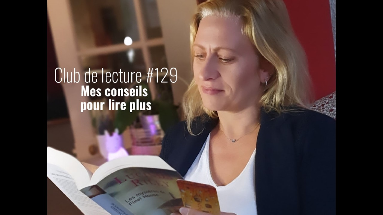 Club de lecture #129 - Mes conseils pour lire plus