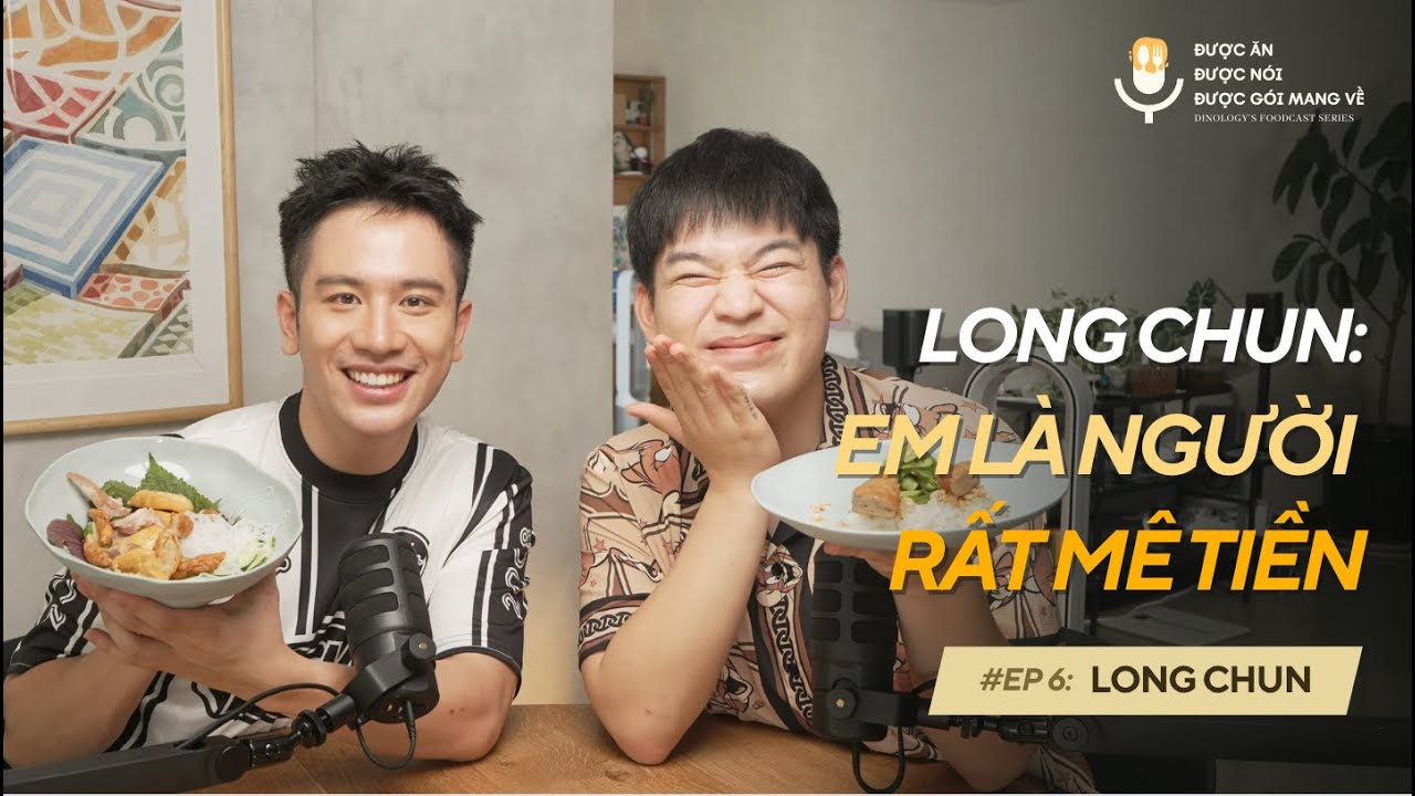 FOODCAST SERIES Ep06: LONGCHUN/ THEO ĐUỔI ĐAM MÊ? HÃY THỰC TẾ // ĐƯỢC ĂN, ĐƯỢC NÓI, ĐƯỢC GÓI MANG VỀ