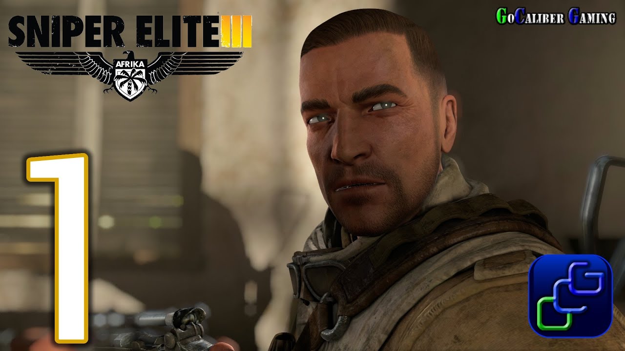 Sniper Elite 3 (III) Walkthrough Ultra - Gameplay Part 1 - Campaign Mission: Siege Of Tobruk