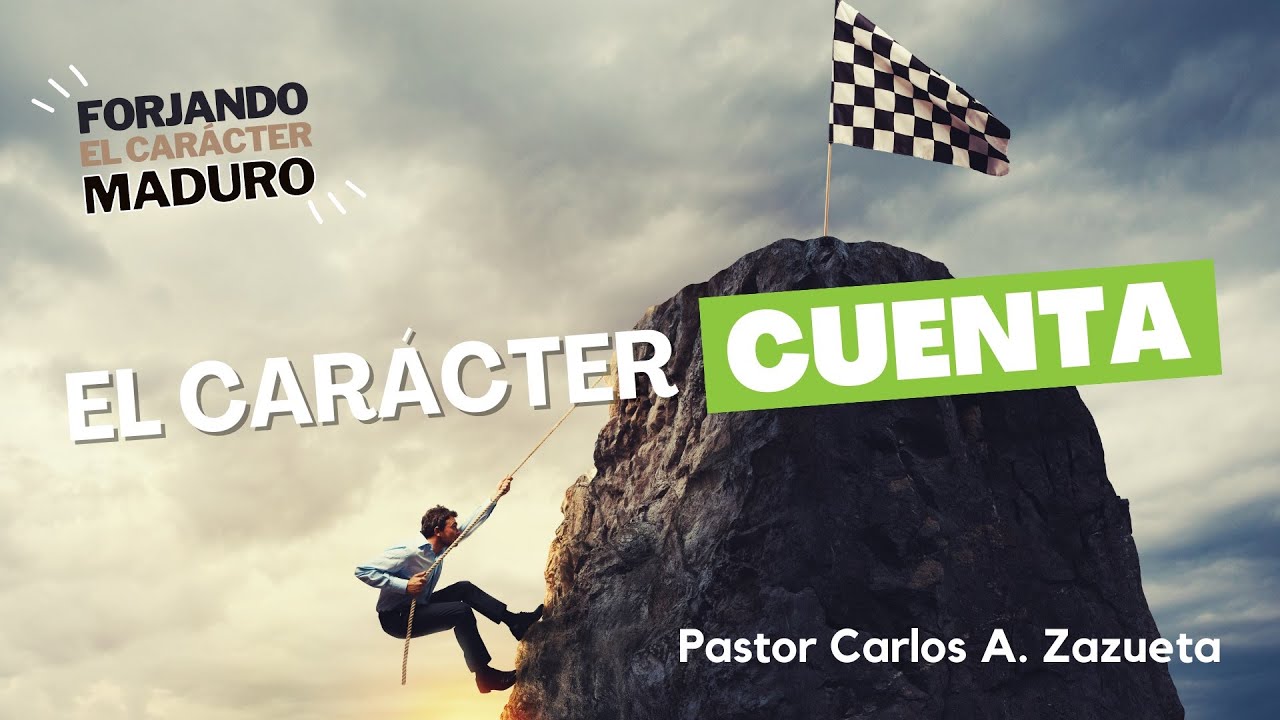 El Carácter Cuenta | Carlos A. Zazueta