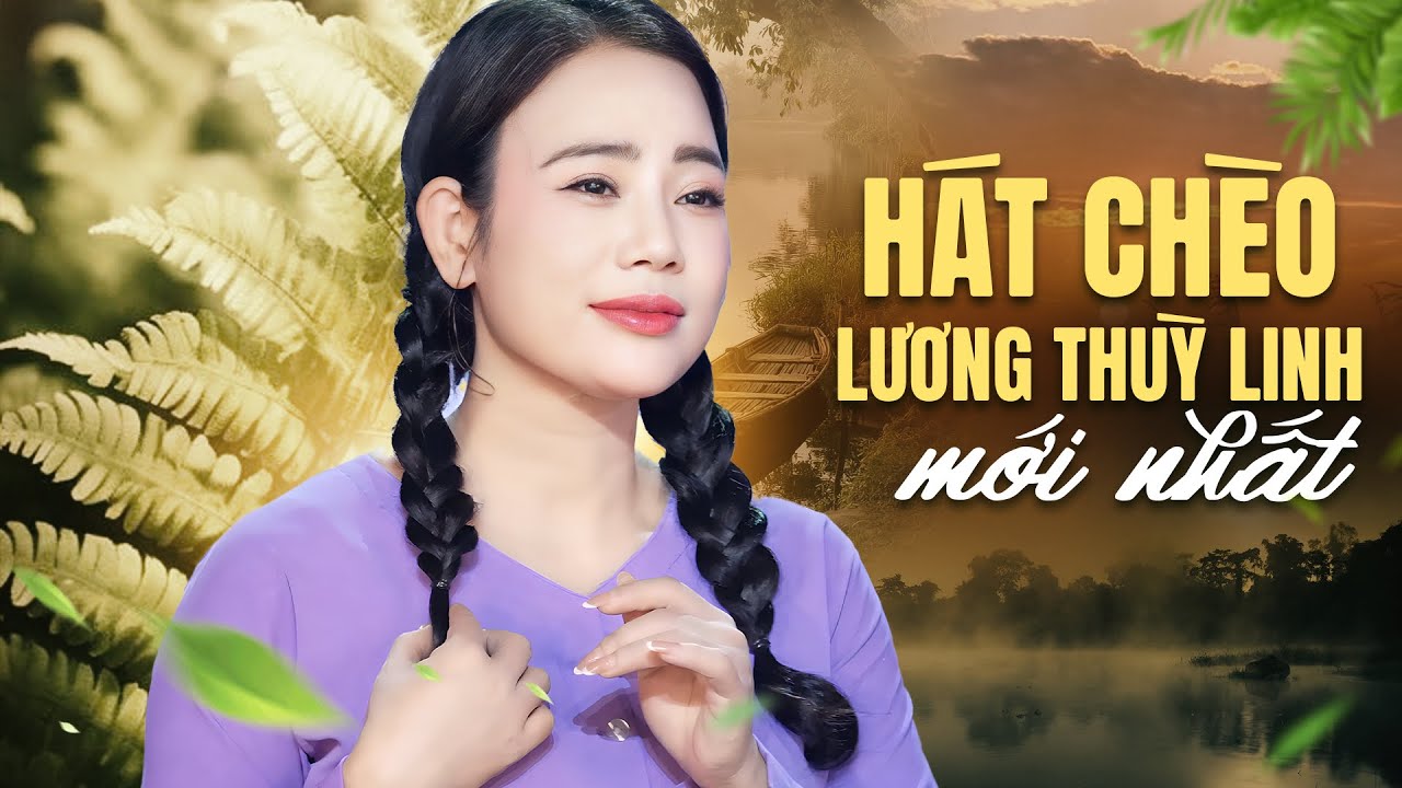 Lương Thuỳ Linh Hát Chèo Mới Nhất | Tuyển tập những MV hát chèo Mới Nhất, Hay Nhất của NS Thuỳ Linh