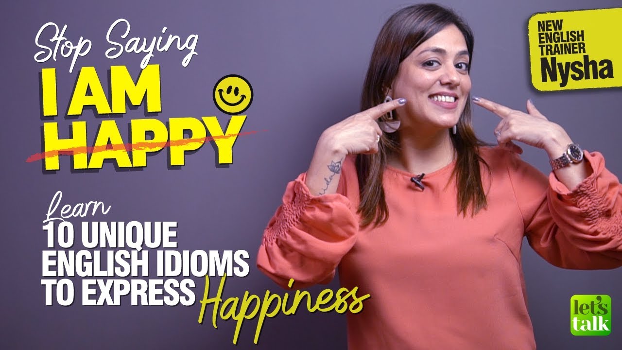 Don&rsquo;t Say - I Am Happy | Learn 10 Unique English Idioms To Express Your Happiness