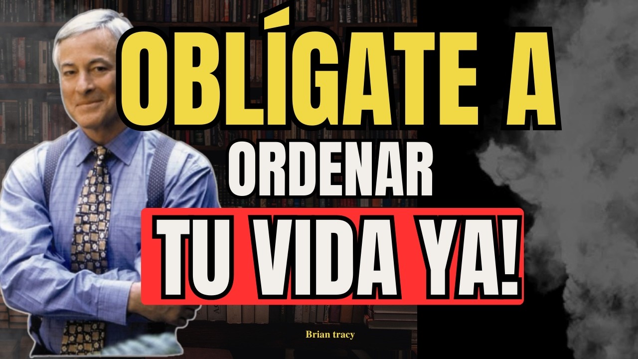 Oblígate a Organizar tu Vida y Multiplica tu Éxito | Brian Tracy🧠🔥️