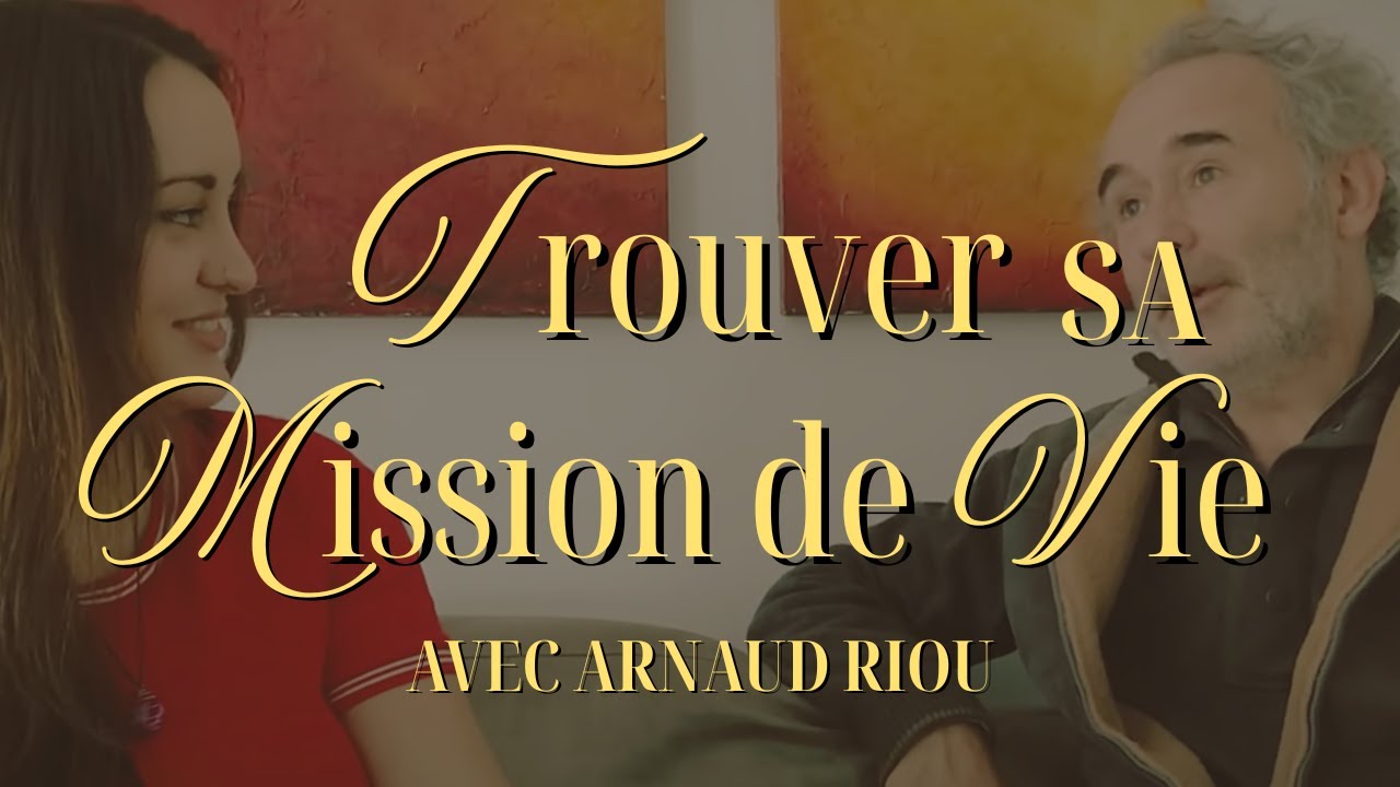 Trouver sa mission de vie avec Arnaud Riou