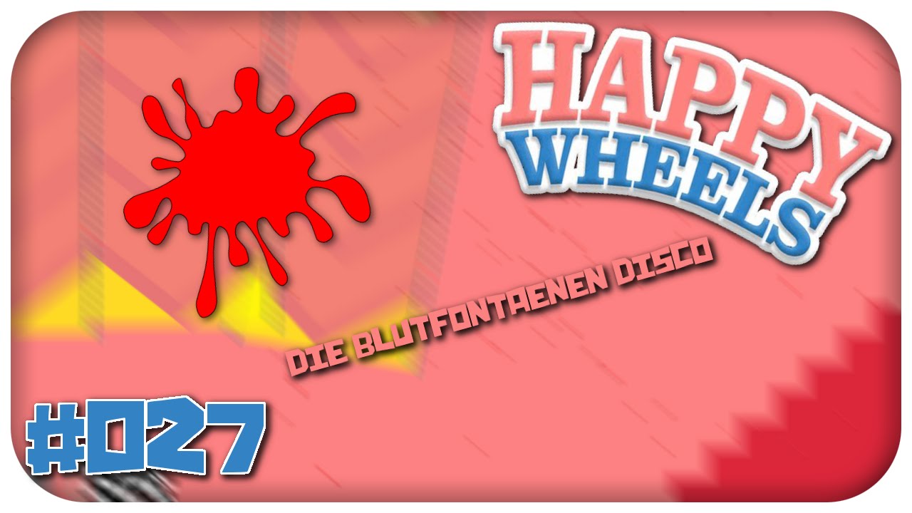 Die Blutfontänen-Disco! & Musik in HappyWheels || #027 || HappyWheels