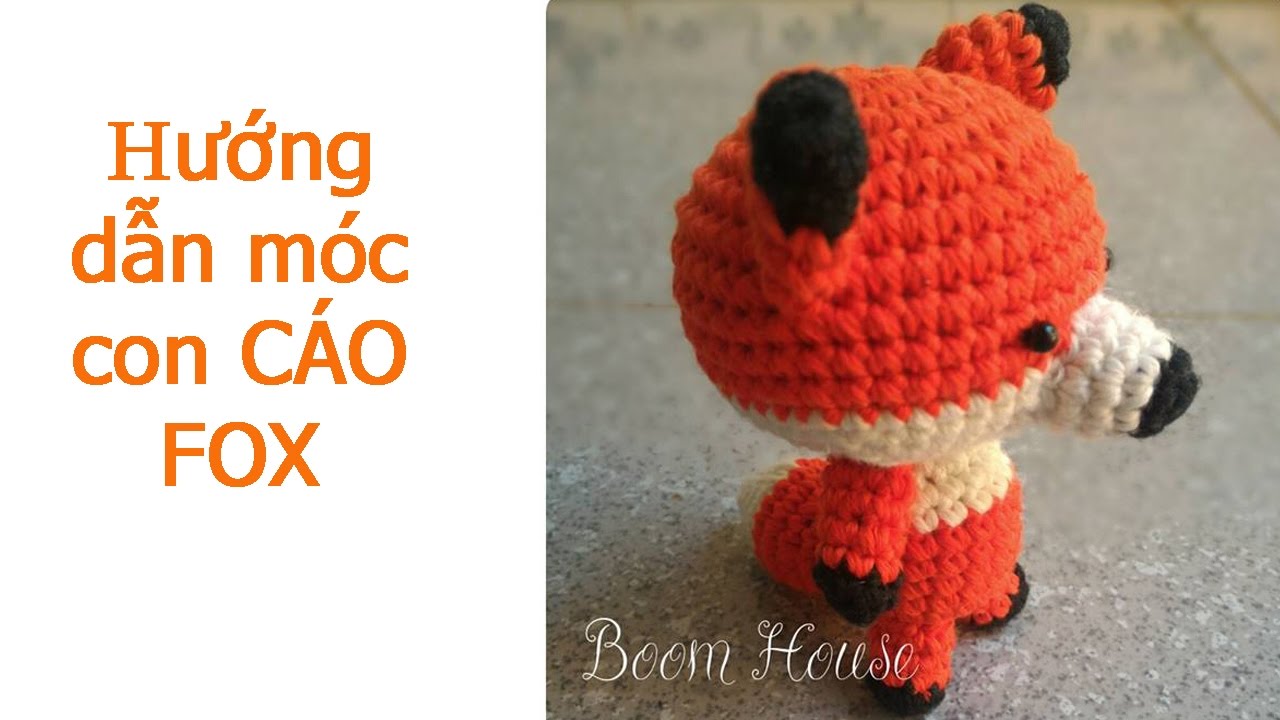 Boom House hướng dẫn móc cáo FOX dễ thương - CROCHET CUTE FOX