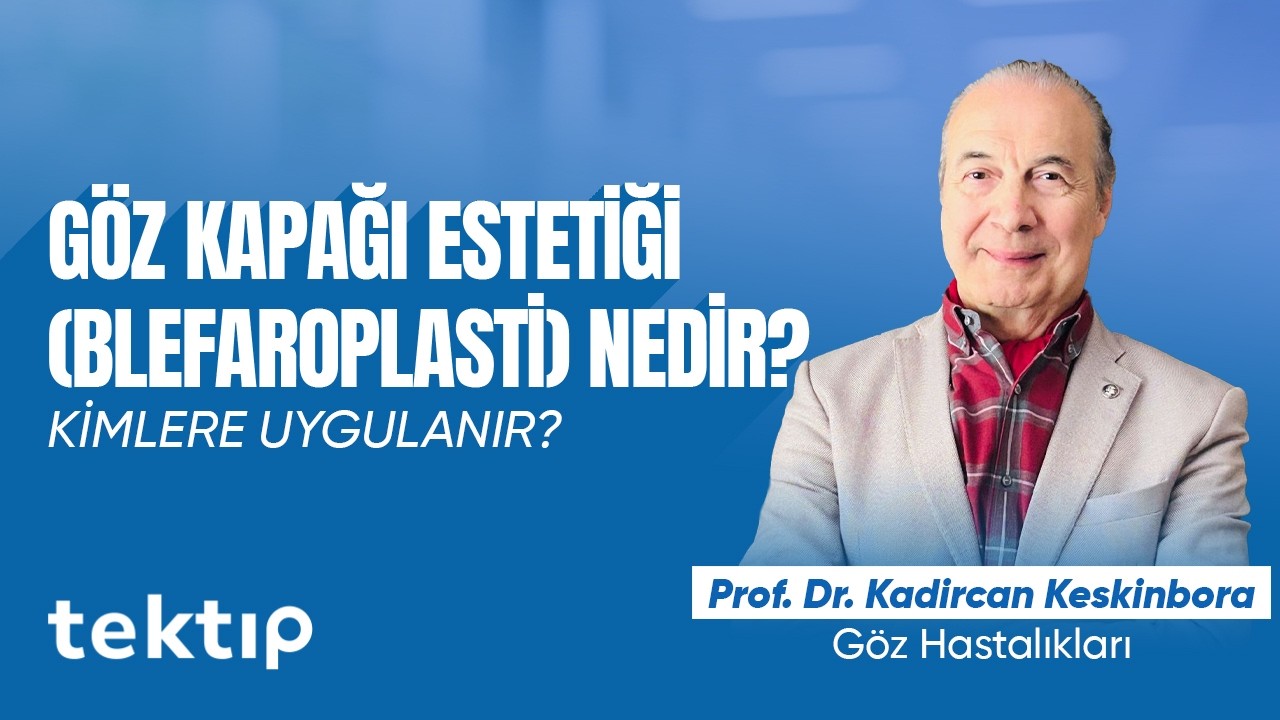 Göz Kapağı Estetiği (Blefaroplasti) Nedir? Kimlere Uygulanır? - Prof. Dr. Kadircan Keskinbora