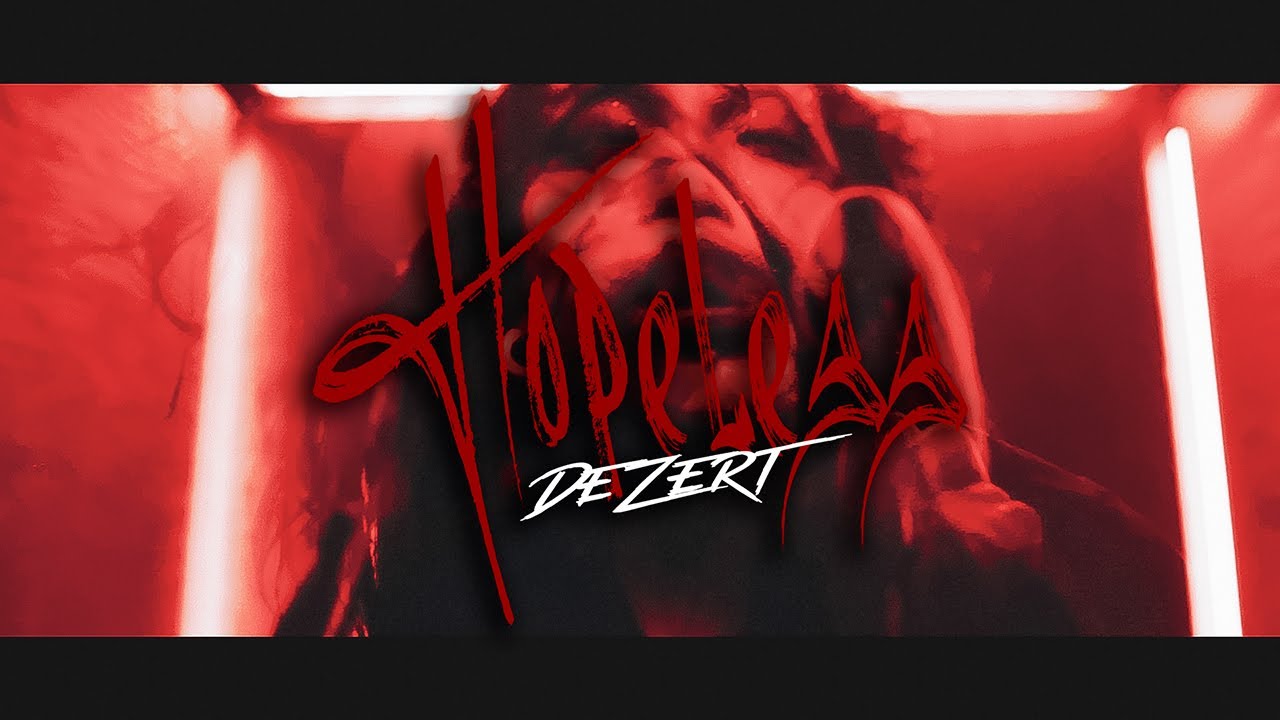 DEZERT – Hopeless  (Official Music Video)