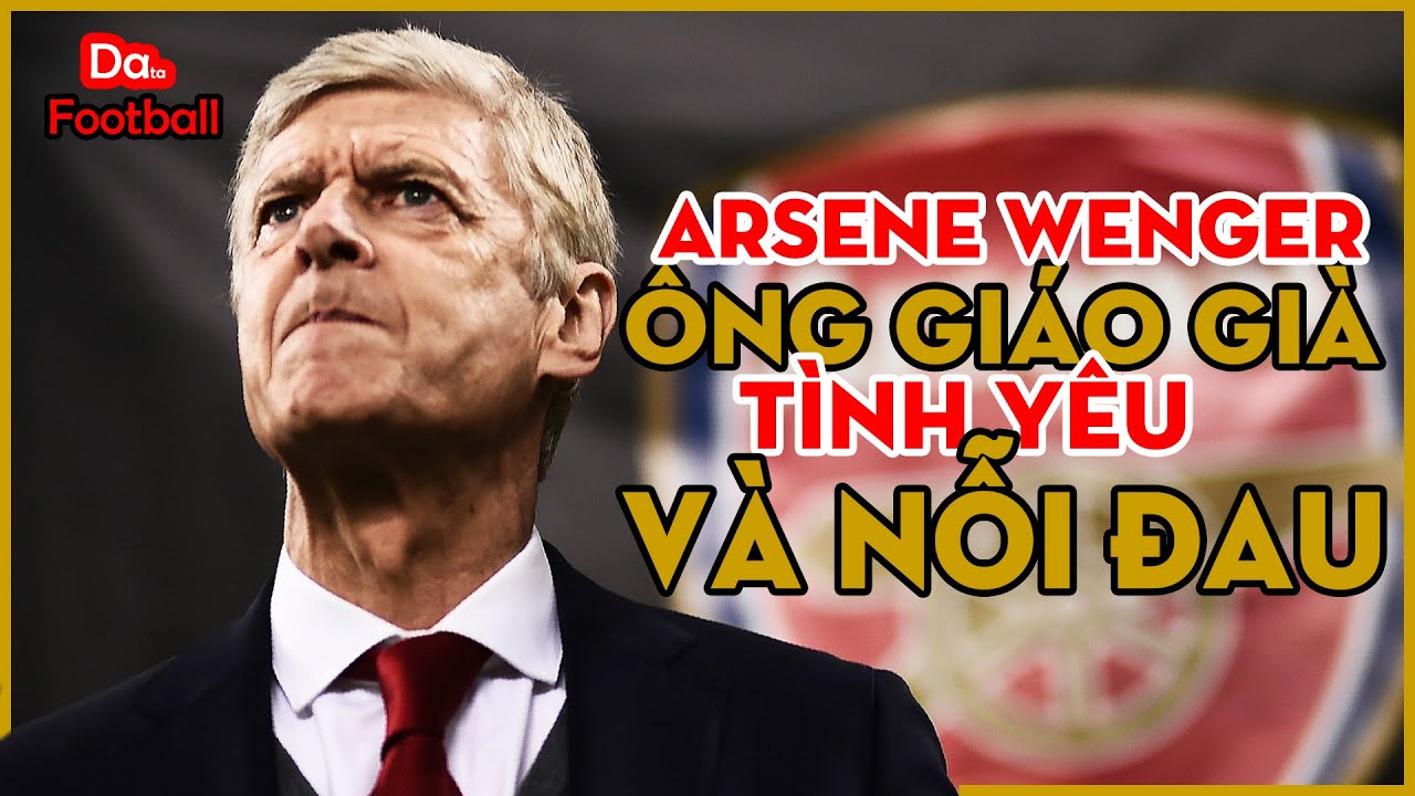 Arsene Wenger - Ông Giáo Già & Sự Nuối Tiếc cuối sự nghiệp | DF Góc chiến thuật