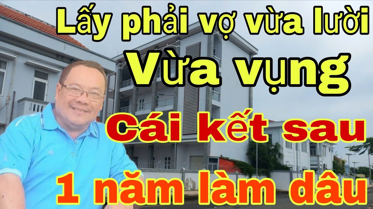 Lấy phải vợ vừa lười vừa vụng và cái kết sau 1 năm làm dâu. 
