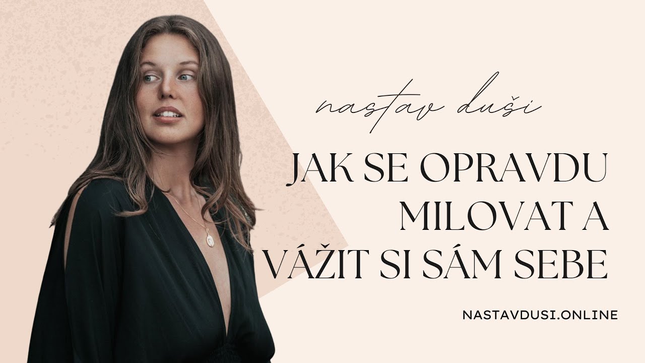 Jak se opravdu milovat a vážit si sám sebe | Anna Vašinová