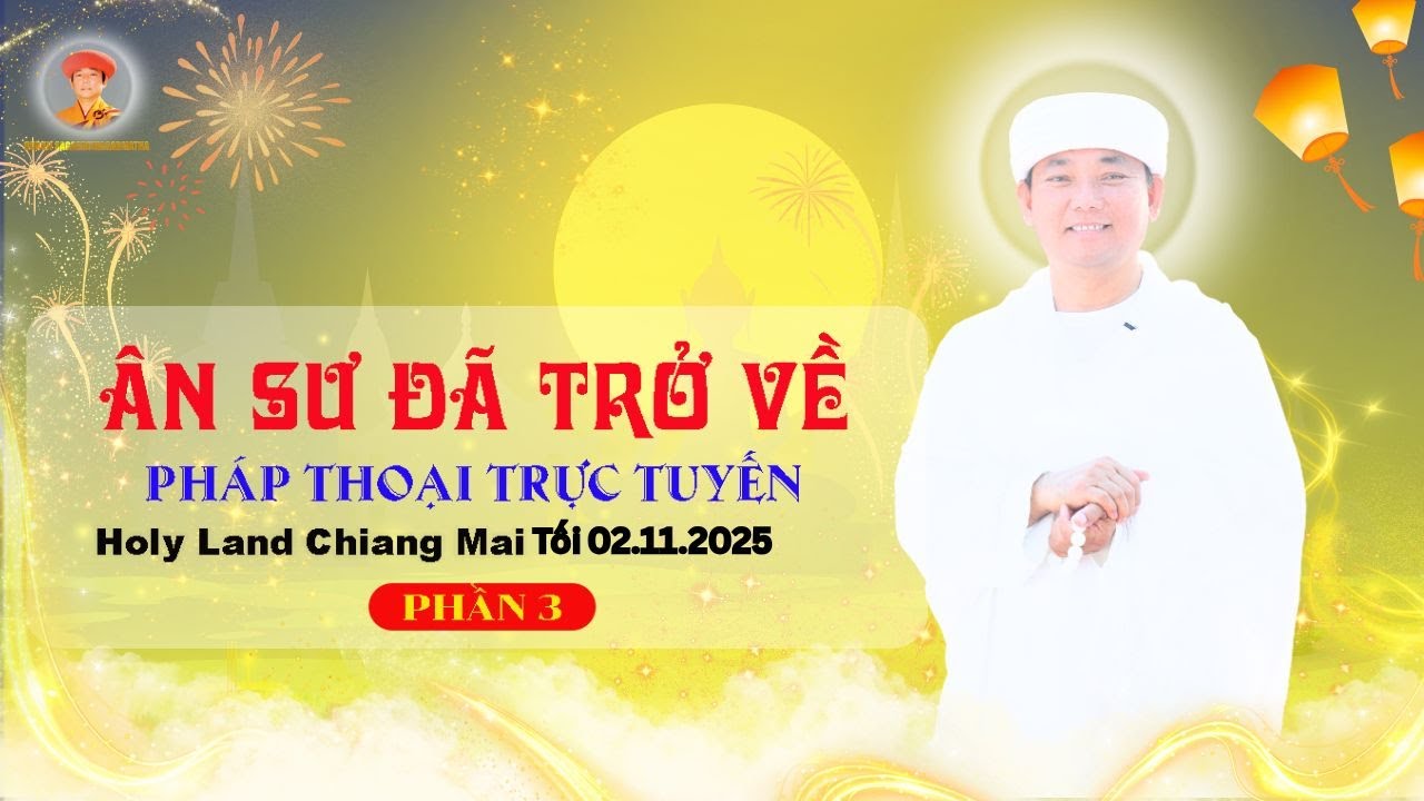 Phần 3 - Khóa Bế Quan ÂN SƯ ĐÃ TRỞ VỀ | Pháp Thoại Trực Tuyến | Tối 02.11.2025