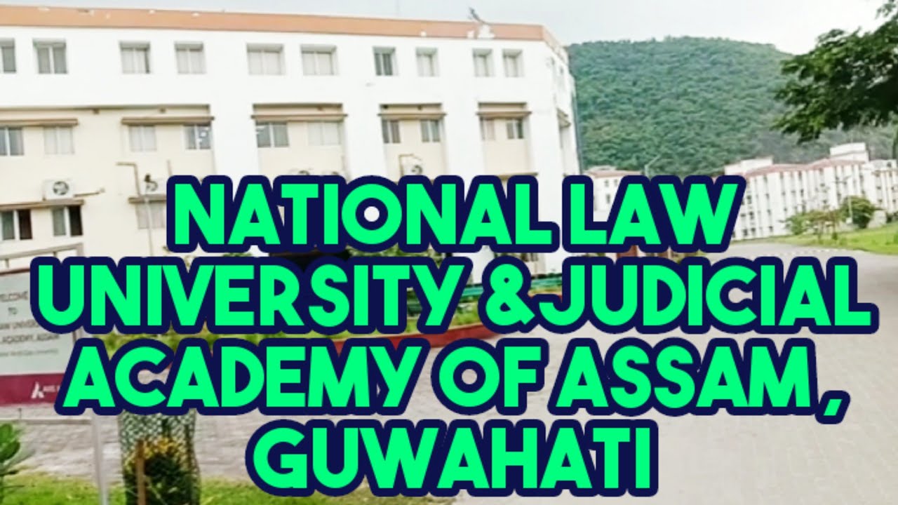 NATIONAL LAW UNIVERSITY & JUDICIAL ACADEMY OF ASSAM , GUWAHATI