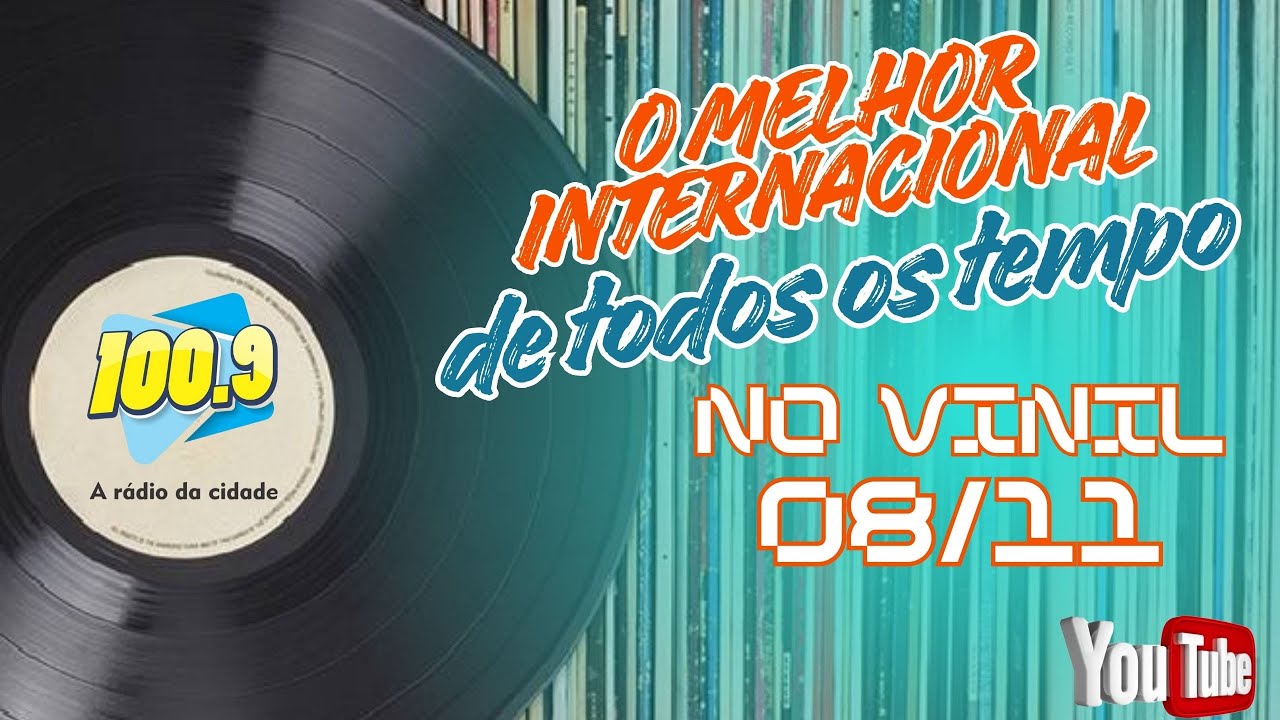 O MELHOR INTERNACIONAL DE TODOS OS TEMPOS (EM VINIL) 100.9 FM  (CONVIDADO ESPECIAL)