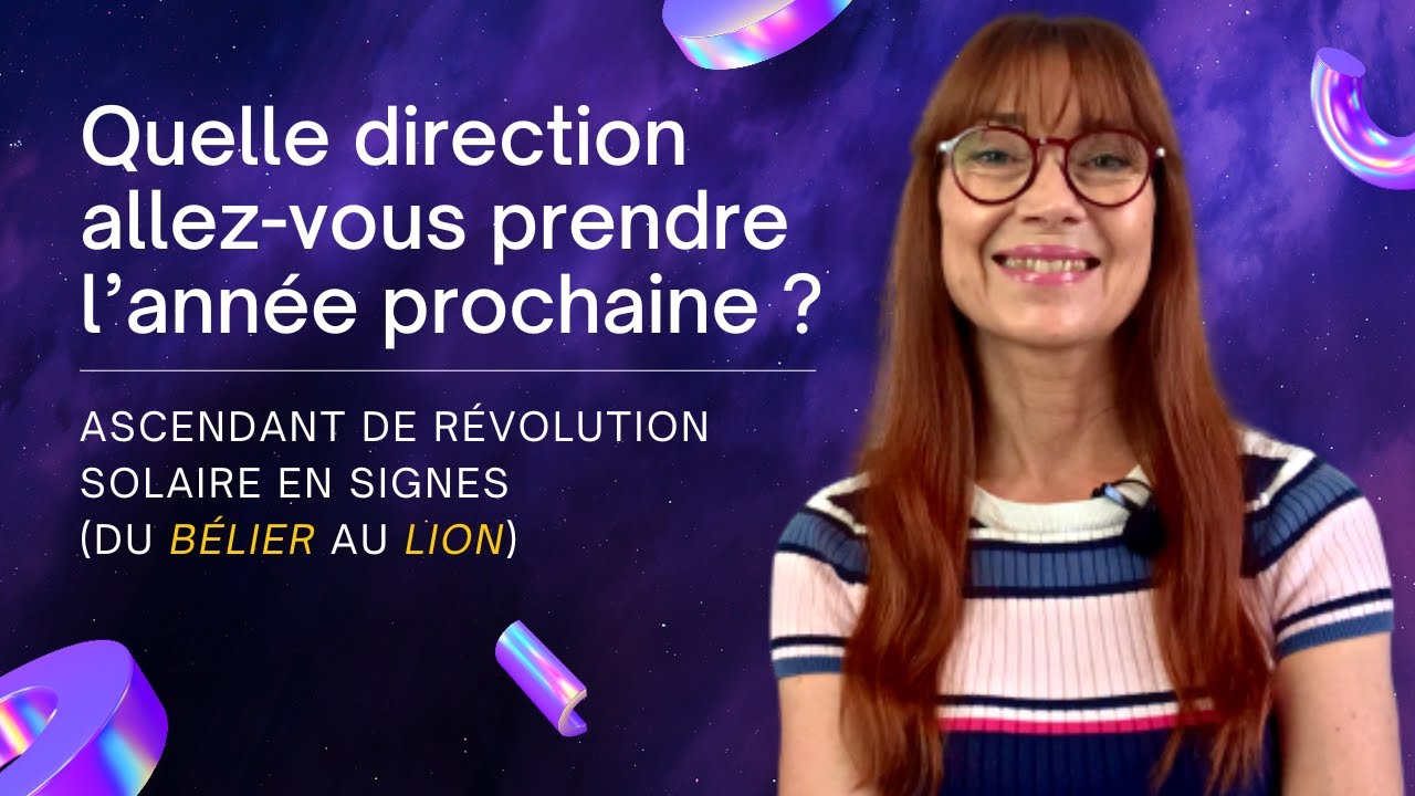 Quelle DIRECTION allez-vous prendre L'ANN&Eacute;E PROCHAINE ? (Ascendant R&eacute;volution Solaire partie 1)