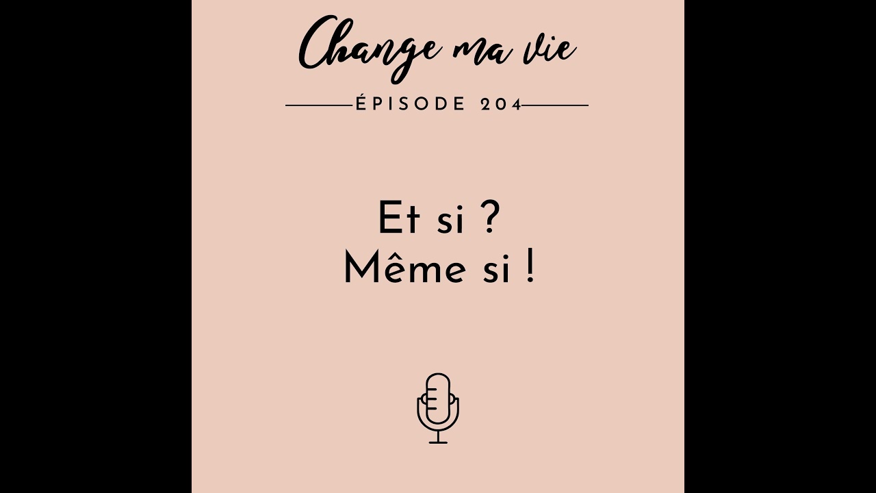 (204) Et si ? Même si !