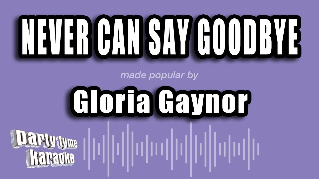 Gloria Gaynor - Never Can Say Goodbye (Karaoke Version)
