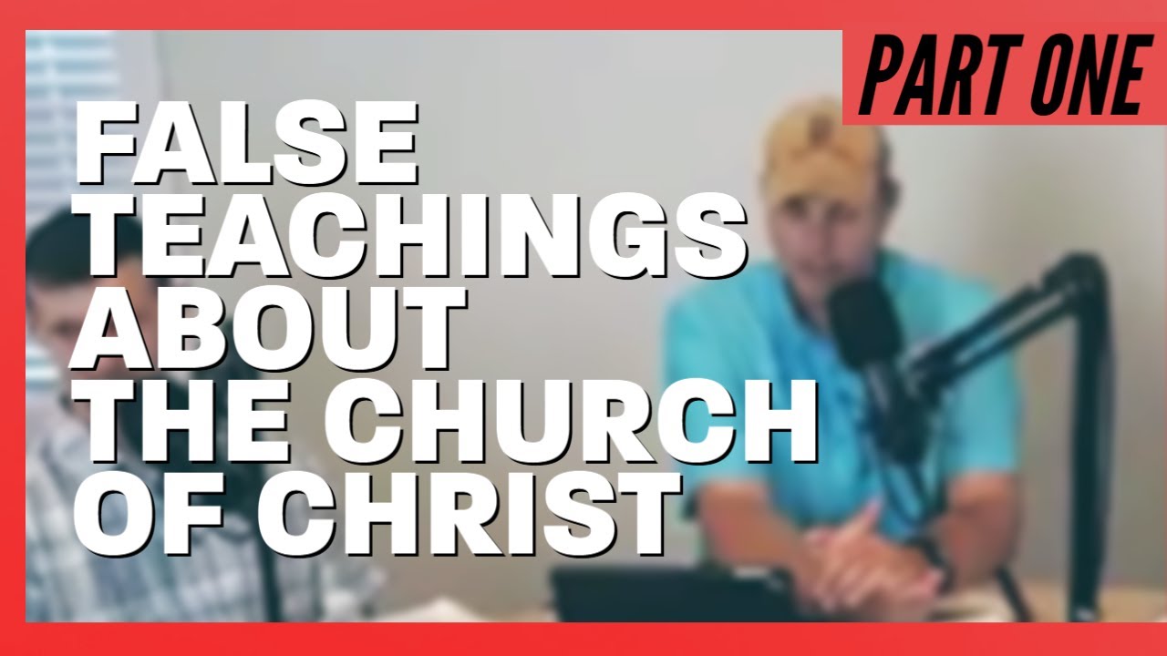 Part 1: False Accusations Against the church of Christ