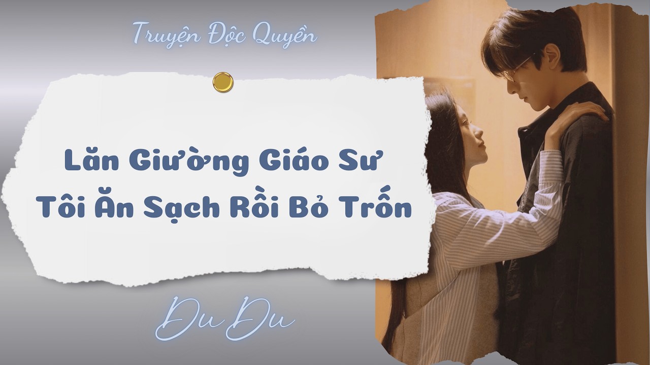 [Audio Full] Lăn Giường Giáo Sư, Tôi Ăn Sạch Rồi Bỏ Trốn || DuDu Trọng Sinh Rồi