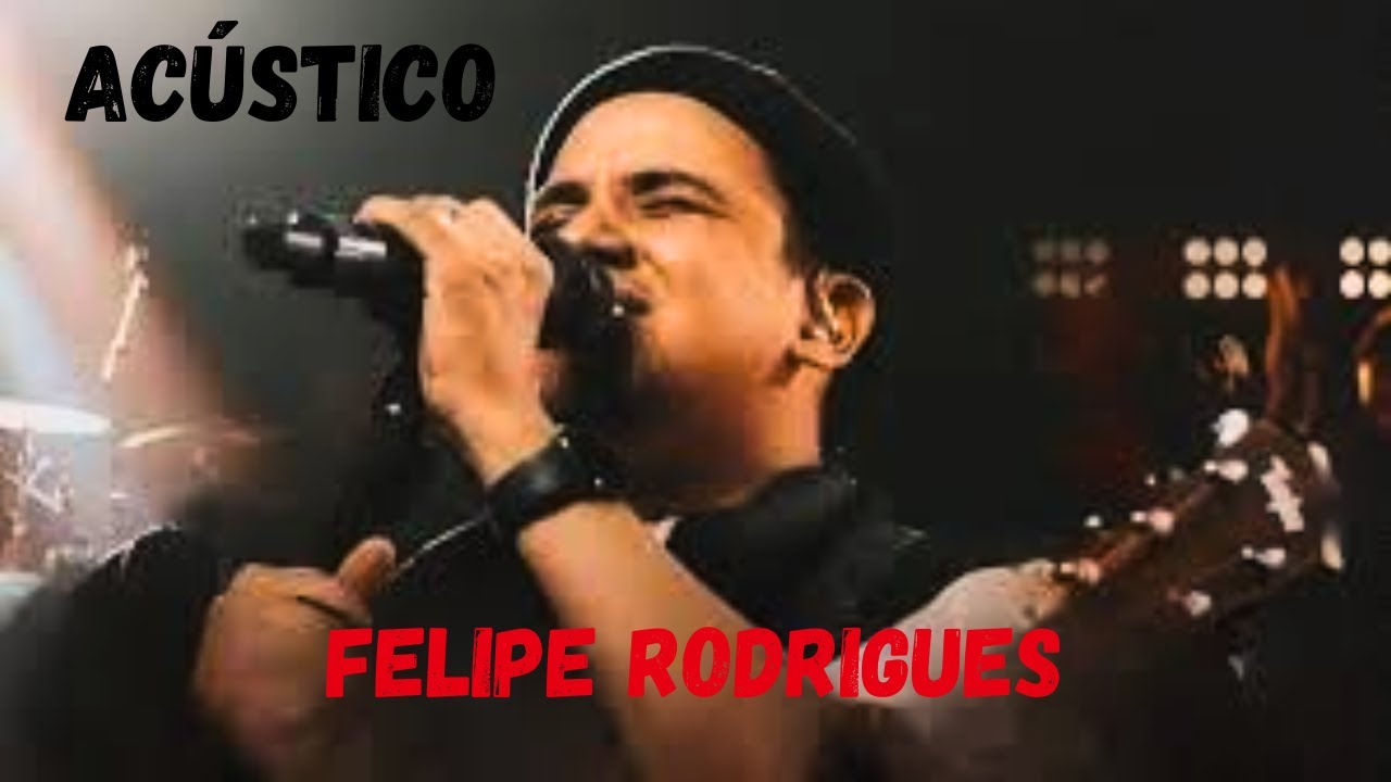 FELIPE RODRIGUES ACÚSTICO- FELIPE RODRIGUES INÉDITO