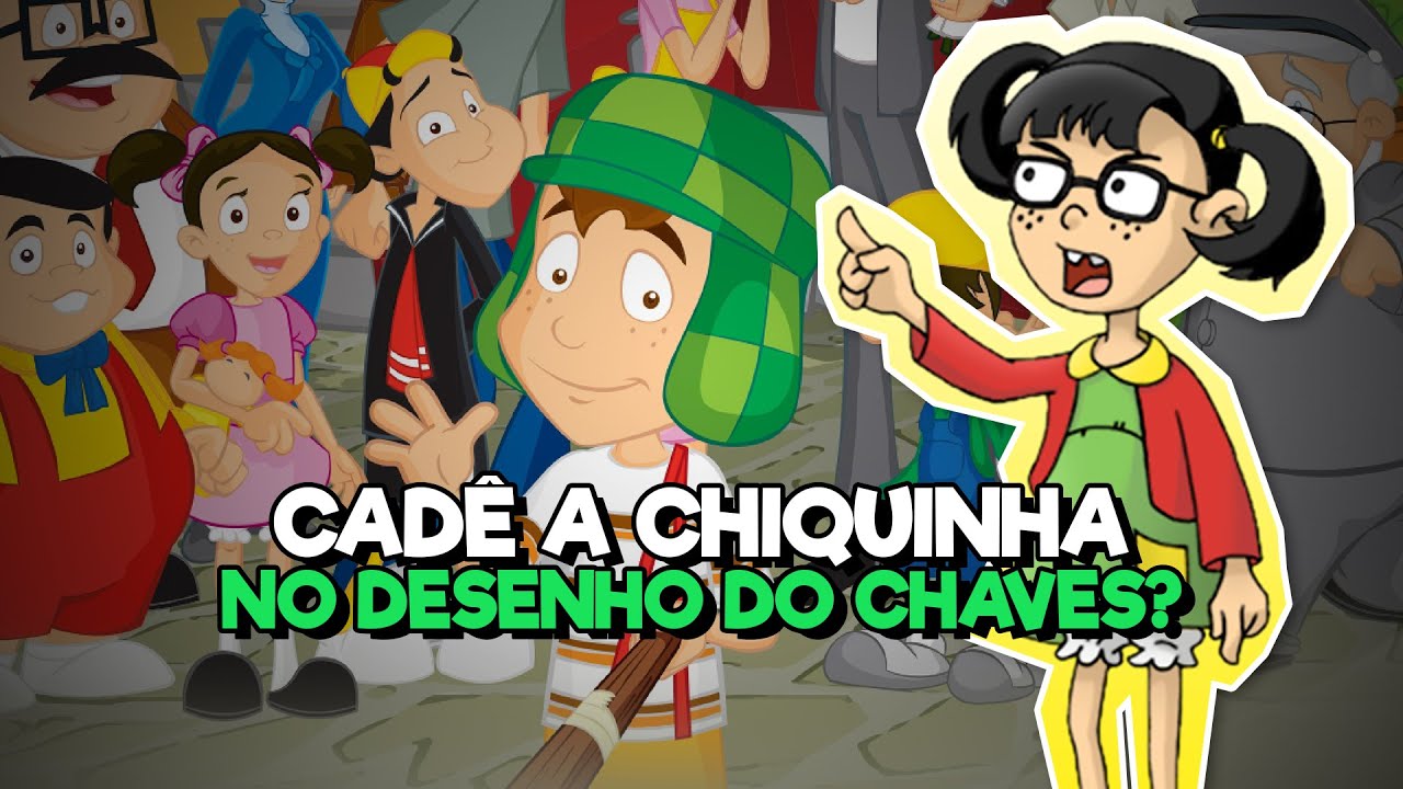 Por que a CHIQUINHA n&atilde;o aparece no DESENHO do Chaves? - Extra Extra