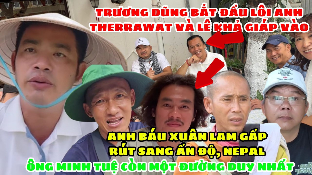 🔥 Trương Dũng Lôi Anh Therrawas & Lê Khả Giáp Vào Chuyện Anh Báu. Anh Lam, Báu Gấp Rút Sang Nepal?